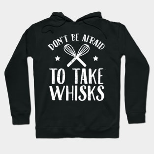 Don't be afraid to take whisks Hoodie